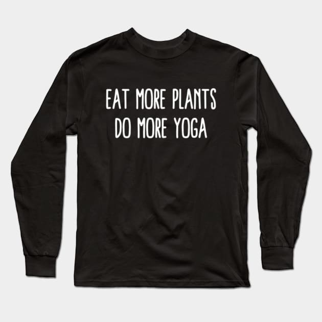 Eat More Plants Do More Yoga Long Sleeve T-Shirt by CatMonkStudios